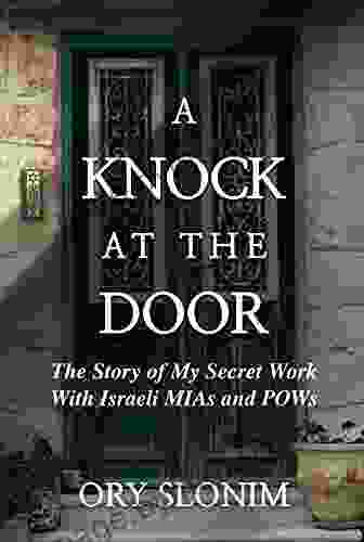 A Knock At The Door: The Story Of My Secret Work With Israeli MIAs And POWs