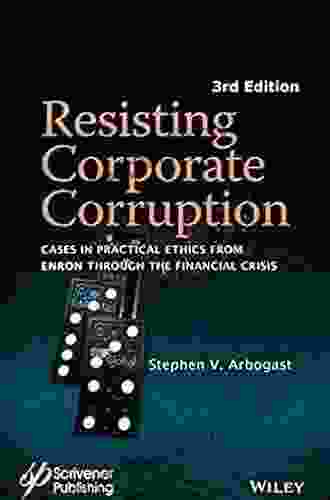 Resisting Corporate Corruption: Cases In Practical Ethics From Enron Through The Financial Crisis