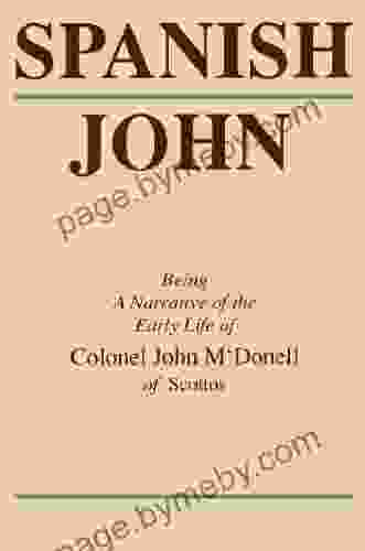 Spanish John: Being A Narrative Of The Early Life Of Colonel John M Donell Of Scottos