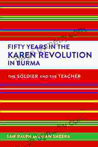 Fifty Years in the Karen Revolution in Burma: The Soldier and the Teacher