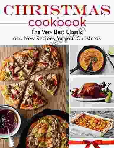 Christmas Cookbook : The Very Best Classic and New Recipes for your Christmas