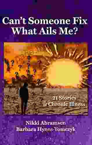 Can T Someone Fix What Ails Me? 21 Stories Of Chronic Illness