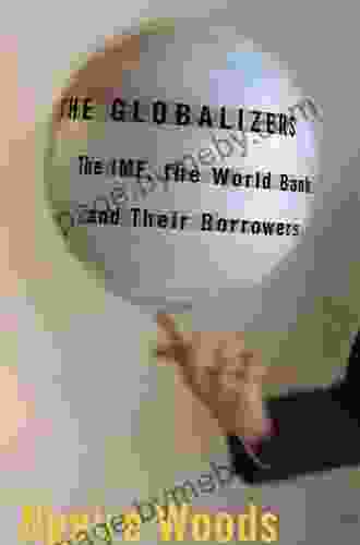 The Globalizers: The IMF the World Bank and Their Borrowers (Cornell Studies in Money)