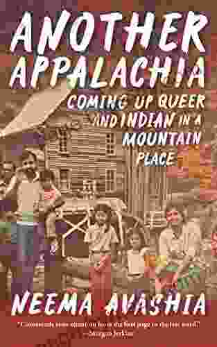 Another Appalachia: Coming Up Queer And Indian In A Mountain Place