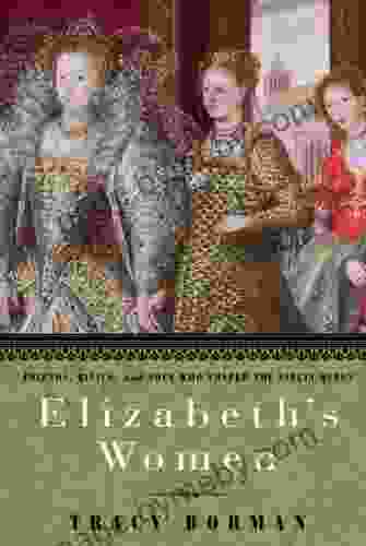 Elizabeth S Women: Friends Rivals And Foes Who Shaped The Virgin Queen