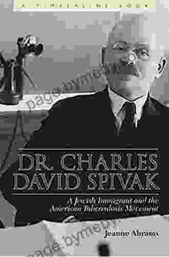 Dr Charles David Spivak: A Jewish Immigrant and the American Tuberculosis Movement (Timberline Books)