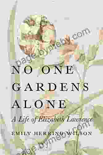 No One Gardens Alone: A Life Of Elizabeth Lawrence (Concord Library)