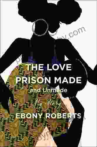 The Love Prison Made And Unmade: My Story