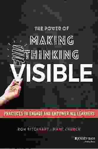 The Power Of Making Thinking Visible: Practices To Engage And Empower All Learners