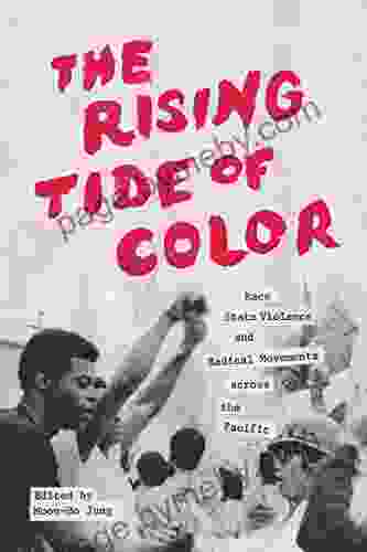 The Rising Tide Of Color: Race State Violence And Radical Movements Across The Pacific (Emil And Kathleen Sick In Western History And Biography)