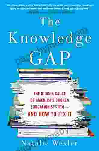 The Knowledge Gap: The hidden cause of America s broken education system and how to fix it