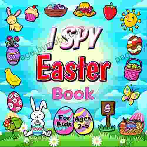 I Spy Easter For Kids Ages 2 5: A Fun Guessing Game Activity Featuring Easter Eggs Bunnies Flowers And More (Easter Basket Stuffers) (I Spy With Eye For Toddlers And Preschoolers 8)