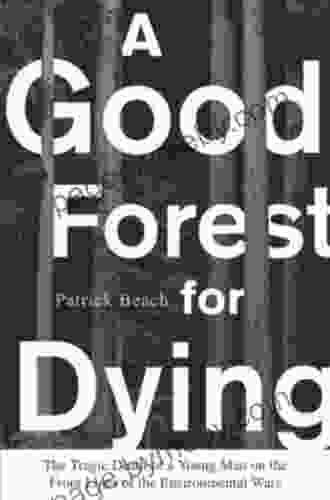 A Good Forest for Dying: The Tragic Death of a Young Man on the Front Lines of the Environmental Wars