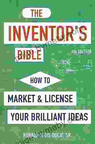 The Inventor S Bible Fourth Edition: How To Market And License Your Brilliant Ideas