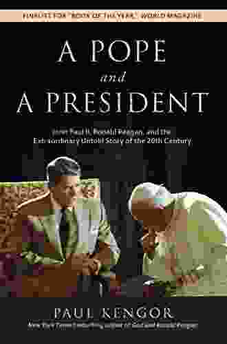 A Pope and a President: John Paul II Ronald Reagan and the Extraordinary Untold Story of the 20th Century