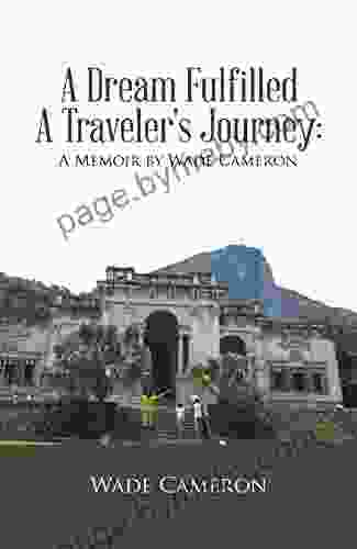 A Dream Fulfilled a Traveler s Journey : a Memoir by Wade Cameron