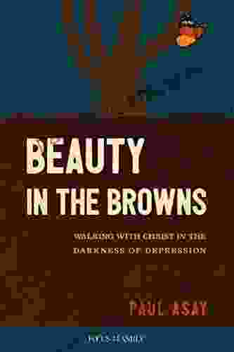 Beauty in the Browns: Walking with Christ in the Darkness of Depression