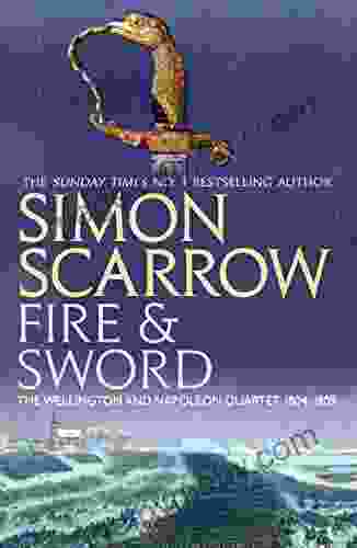 Fire and Sword (Wellington and Napoleon 3) (The Wellington and Napoleon Quartet)