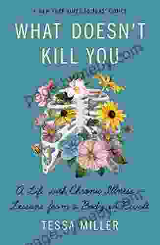 What Doesn t Kill You: A Life with Chronic Illness Lessons from a Body in Revolt