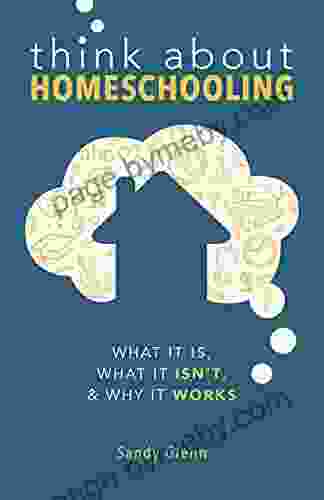 Think About Homeschooling: What It Is What It Isn T Why It Works