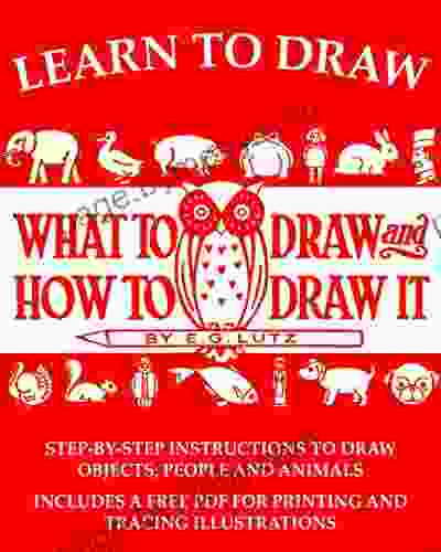 Learn To Draw: What To Draw And How To Draw It