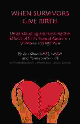 When Survivors Give Birth: Understanding and Healing the Effects of Early Sexual Abuse on Childbearing Women