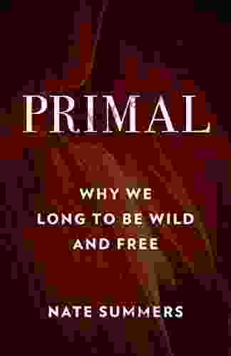 Primal: Why We Long To Be Wild And Free