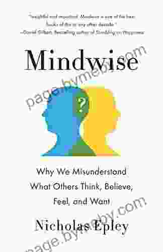 Mindwise: Why We Misunderstand What Others Think Believe Feel And Want