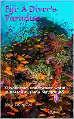 Fiji: A Diver S Paradise: A Wondrous Underwater World In A Pacific Island Playground