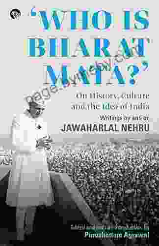 Who Is Bharat Mata? On History Culture And The Idea Of India: Writings By And On Jawaharlal Nehru