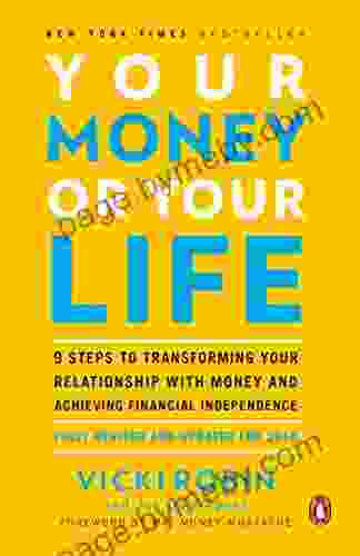 Your Money or Your Life: 9 Steps to Transforming Your Relationship with Money and Achieving Financial Independence: Fully Revised and Updated for 2024